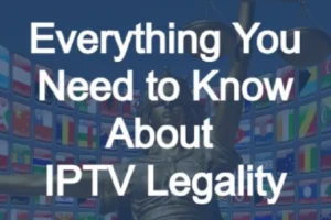 Is IPTV Illegal?