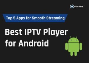 Best IPTV Player for Android